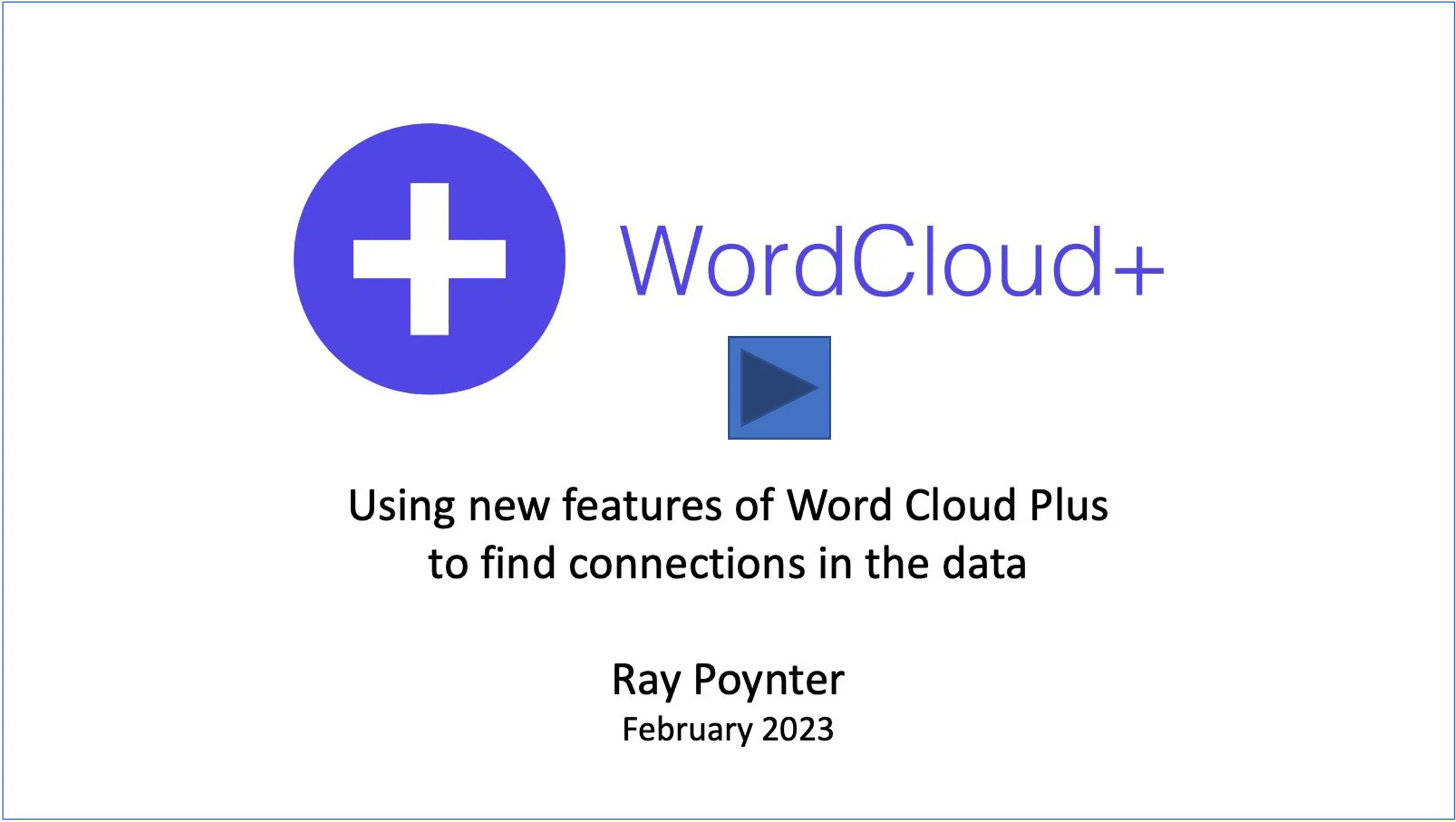 Video title slide: WordCloud+, 'Using new features of Word Cloud Plus to find connections in the data', Ray Poynter, February 2023.